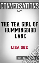 The Tea Girl of Hummingbird Lane: by Lisa See - Conversation Starters. E-book. Formato EPUB ebook