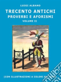 300 antichi proverbi e aforismiVolume II. E-book. Formato PDF ebook di Luigi Albano