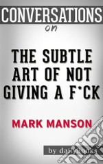 The Subtle Art of Not Giving a F*ck: by Mark Manson - Conversation Starters. E-book. Formato EPUB ebook