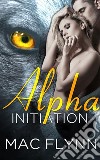 Alpha Initiation: Alpha Blood, Book 1 (Werewolf Shifter Romance). E-book. Formato Mobipocket ebook