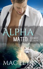 Eligible Billionaire: Alpha Mated, Book 1. E-book. Formato EPUB ebook