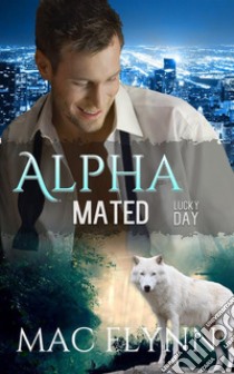 Lucky Day: Alpha Mated, Book 3. E-book. Formato EPUB ebook di Mac Flynn