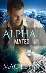 Lucky Day: Alpha Mated, Book 3. E-book. Formato EPUB ebook