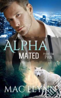 Phantom Pain: Alpha Mated, Book 4. E-book. Formato EPUB ebook di Mac Flynn