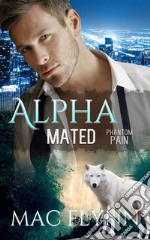 Phantom Pain: Alpha Mated, Book 4. E-book. Formato EPUB ebook