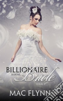 Billionaire Seeking Bride #2: BBW Alpha Billionaire Romance. E-book. Formato EPUB ebook di Mac Flynn