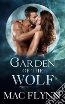 Garden of the Wolf #1: Werewolf Shifter Romance. E-book. Formato Mobipocket ebook di Mac Flynn