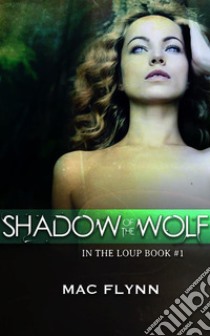 Shadow of the Wolf: In the Loup, Book 1. E-book. Formato EPUB ebook di Mac Flynn