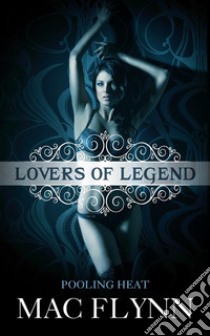 Pooling Heat: Lovers of Legend, Book 1. E-book. Formato Mobipocket ebook di Mac Flynn