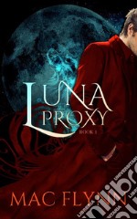 Luna Proxy #1 (Werewolf Shifter Romance). E-book. Formato EPUB ebook