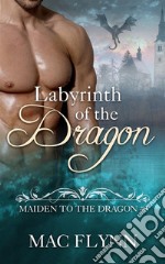 Labyrinth of the Dragon: Maiden to the Dragon, Book 3 (Dragon Shifter Romance). E-book. Formato EPUB ebook