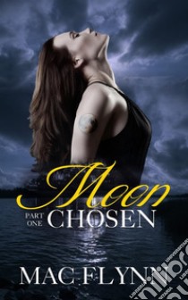 Moon Chosen #1 (Werewolf Shifter Romance). E-book. Formato Mobipocket ebook di Mac Flynn