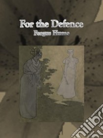 For the Defence. E-book. Formato Mobipocket ebook di Fergus Hume