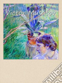 Victor Musatov: Selected Paintings. E-book. Formato EPUB ebook di Rosen Iliev