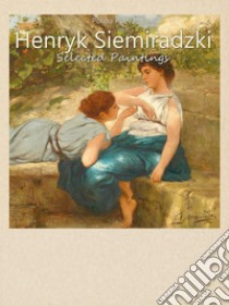 Henryk Siemiradzki:  Selected Paintings. E-book. Formato EPUB ebook di Polina Peeva