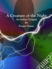 A Creature of the Night. E-book. Formato EPUB ebook di Fergus Hume