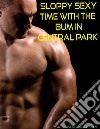 Sloppy Sexy Time with the Bum in Central Park . E-book. Formato PDF ebook