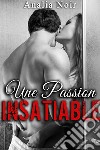 Une Passion Insatiable(Première Fois, Eveil Sexuel). E-book. Formato EPUB ebook