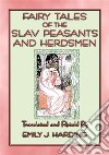 FAIRY TALES OF THE SLAV PEASANTS AND HERDSMEN -20 illustrated Slavic tales20 illustrated tales and stories from the Slavic people. E-book. Formato EPUB ebook