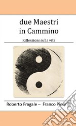 due Maestri in camminoRiflessioni sulla vita. E-book. Formato Mobipocket