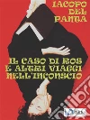 Il caso di Ros: e altri viaggi nell'Inconscio. E-book. Formato EPUB ebook di Iacopo Del Panta