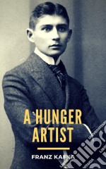 A Hunger Artist. E-book. Formato EPUB ebook