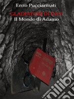 Gladiatori di Dio!: Il Mondo di Adamo. E-book. Formato Mobipocket ebook