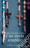 Una storia sempliceHo mantenuto la mia promessa. E-book. Formato EPUB ebook di Simona Salvatore