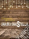 Una buona stella. E-book. Formato EPUB ebook di Francesco De Giorgi