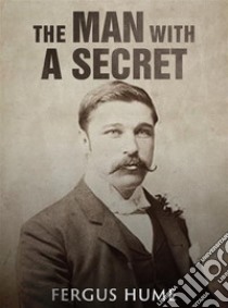 The Man with a Secret / A Novel. E-book. Formato Mobipocket ebook di Fergus Hume