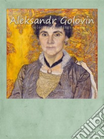 Aleksandr Golovin: Selected Paintings. E-book. Formato EPUB ebook di Vasil Nikolov