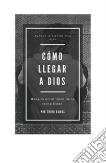 Como llegar a DiosAunque te sientas lejos. E-book. Formato PDF ebook di Trino Ramos