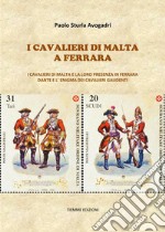 I Cavalieri di Malta a FerraraI Cavalieri di Malta e la loro presenza in Ferrara. Dante e l’enigma dei Cavalieri Gaudenti. E-book. Formato EPUB ebook