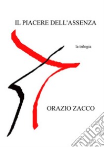 Il piacere dell'assenzala trilogia. E-book. Formato PDF ebook di ORAZIO ZACCO