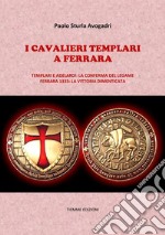 I Cavalieri Templari a FerraraTemplari e Adelardi: la conferma del legame. Ferrara 1333: la vittoria dimenticata. E-book. Formato EPUB ebook