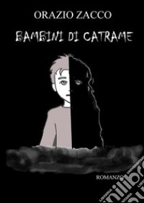 Bambini di catrame. E-book. Formato PDF ebook di ORAZIO ZACCO