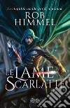 Le lame scarlatte. E-book. Formato Mobipocket ebook di Rob Himmel