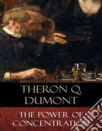 The Power of Concentration. E-book. Formato Mobipocket ebook di Theron Q. Dumont