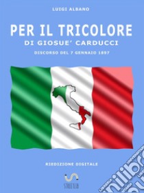 per il tricolore di giosuè carducci. E-book. Formato EPUB ebook di Luigi Albano