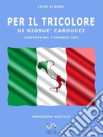 per il tricolore di giosuè carducci. E-book. Formato EPUB ebook