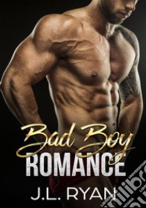 Bad Boy Romance Boxed Set. E-book. Formato EPUB ebook di J.L. Ryan