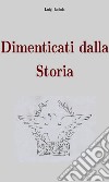 Dimenticati dalla storia. E-book. Formato EPUB ebook di Luigi Lodola