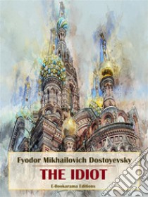 The idiot. E-book. Formato EPUB ebook di Fyodor Mikhailovich Dostoyevsky