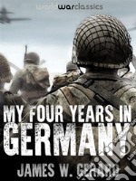 My Four Years in Germany. E-book. Formato EPUB ebook