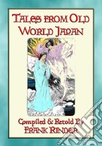 TALES FROM OLD-WORLD JAPAN - 20 Japanese folk and fairy tales stretching back to the beginning of time. E-book. Formato Mobipocket