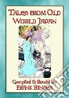 TALES FROM OLD-WORLD JAPAN - 20 Japanese folk and fairy tales stretching back to the beginning of time. E-book. Formato PDF ebook