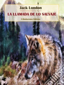 La llamada de lo salvaje. E-book. Formato EPUB ebook di Jack London