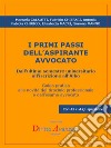 I PRIMI PASSI  DELL’ASPIRANTE AVVOCATO. Dall’ultimo semestre universitario all’iscrizione all’Albo: Guida pratica alle novità del tirocinio professionale e dell’esame avvocato. E-book. Formato EPUB ebook di Manuela CALAUTTI