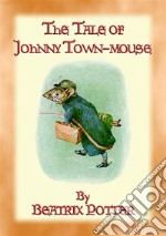 THE TALE OF JOHNNY TOWN-MOUSE - book 21 in the Tales of Peter Rabbit: The Tales of Peter Rabbit Book 21. E-book. Formato PDF ebook