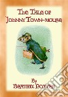 THE TALE OF JOHNNY TOWN-MOUSE - book 21 in the Tales of Peter Rabbit: The Tales of Peter Rabbit Book 21. E-book. Formato EPUB ebook